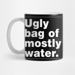 Ugly Bag of Mostly Water Mug